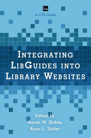 Aaron W. Dobbs, Ryan L. Sittler - Integrating LibGuides into Library Websites, Häftad