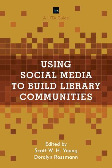 Scott W.H. Young, Doralyn Rossmann - Using Social Media to Build Library Communities, Inbunden