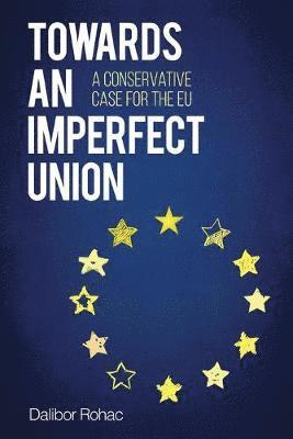 Dalibor Rohac - Towards an Imperfect Union, Häftad
