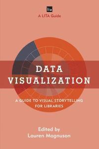 bokomslag Data visualization - a guide to visual storytelling for libraries