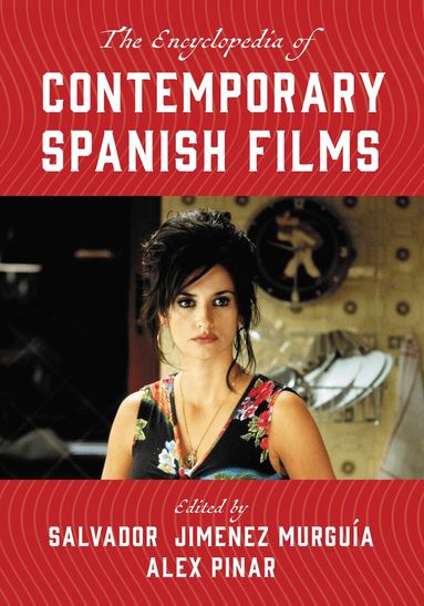 Salvador Jiménez Murguía, Alex Pinar - Encyclopedia of Contemporary Spanish Films, Inbunden