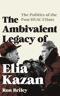 bokomslag The Ambivalent Legacy of Elia Kazan