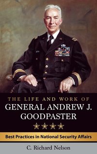 bokomslag The Life and Work of General Andrew J. Goodpaster
