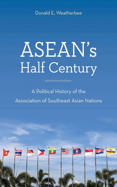 Donald E. Weatherbee - ASEAN's Half Century, Inbunden
