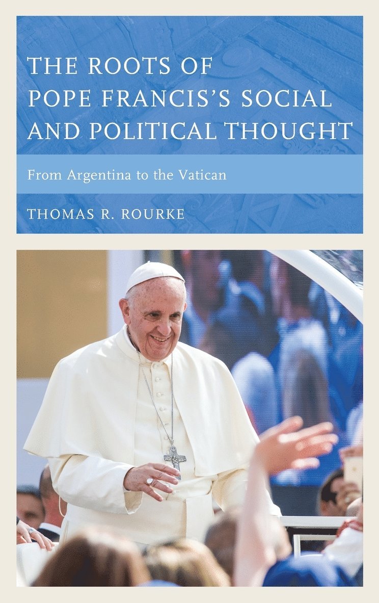 The Roots of Pope Francis's Social and Political Thought 1
