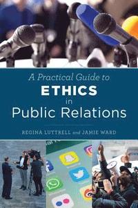 bokomslag A Practical Guide to Ethics in Public Relations