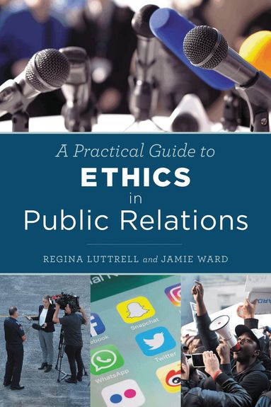 Regina Luttrell, Jamie Ward - Practical Guide to Ethics in Public Relations, Häftad