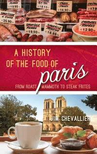 bokomslag A History of the Food of Paris