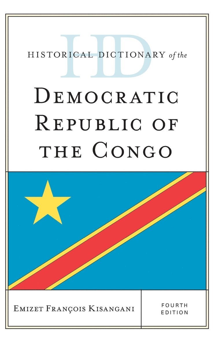 Emizet Francois Kisangani - Historical Dictionary of the Democratic Republic of the Congo, Inbunden