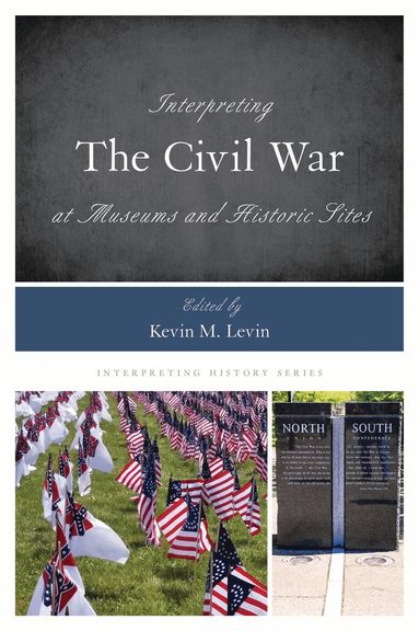 Kevin M. Levin - Interpreting the Civil War at Museums and Historic Sites, Inbunden