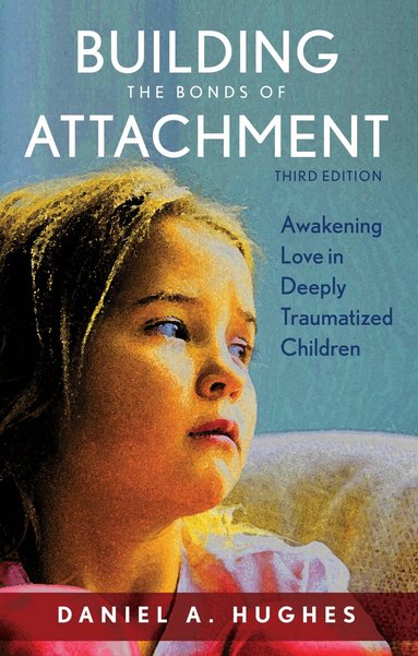 Daniel A. Hughes - Building the Bonds of Attachment, Inbunden