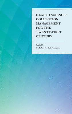 Health Sciences Collection Management for the Twenty-First Century 1