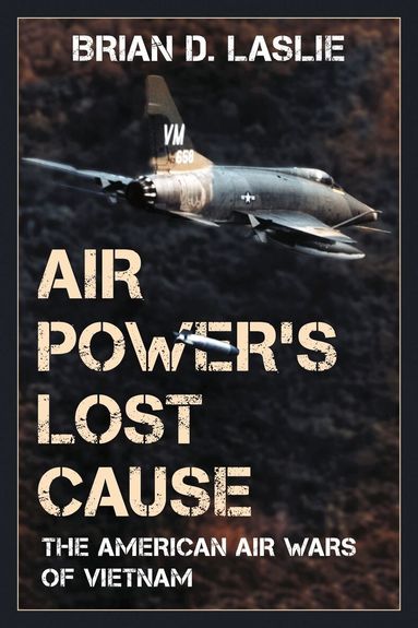 Brian D. Laslie - Air Power's Lost Cause, Inbunden