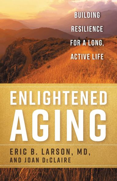 Eric B. Larson MD, Joan DeClaire - Enlightened Aging, Inbunden