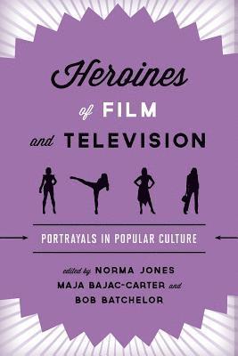 Norma Jones, Maja Bajac-Carter, Bob Batchelor, Bob (historian) Batchelor - Heroines of Film and Television, Häftad