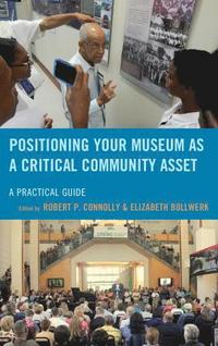 bokomslag Positioning Your Museum as a Critical Community Asset