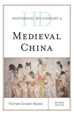 Victor Cunrui Xiong - Historical Dictionary of Medieval China, Inbunden