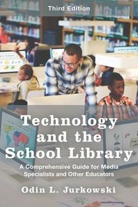 bokomslag Technology and the School Library: A Comprehensive Guide for Media Specialists and Other Educators