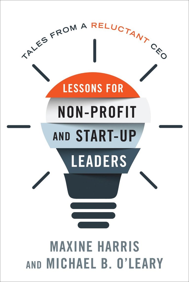 Maxine Harris, Michael B. O'Leary, Ph.D. Harris, Maxine, Ph.D O'Leary, Michael B. - Lessons for Nonprofit and Start-Up Leaders, Inbunden