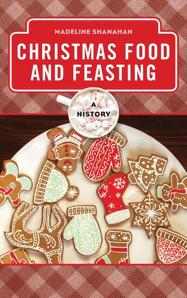Madeline Shanahan - Christmas Food and Feasting, Inbunden