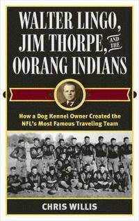 bokomslag Walter Lingo, Jim Thorpe, and the Oorang Indians