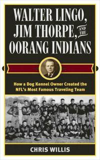 bokomslag Walter Lingo, Jim Thorpe, and the Oorang Indians