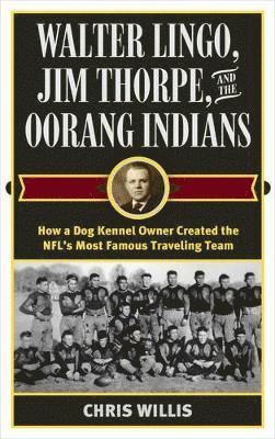 Walter Lingo, Jim Thorpe, and the Oorang Indians 1