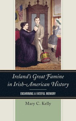 Mary Kelly - Ireland's Great Famine in Irish-American History, Häftad