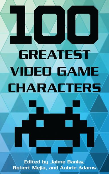 Jaime Banks, Robert Mejia, Aubrie Adams - 100 Greatest Video Game Characters, Inbunden