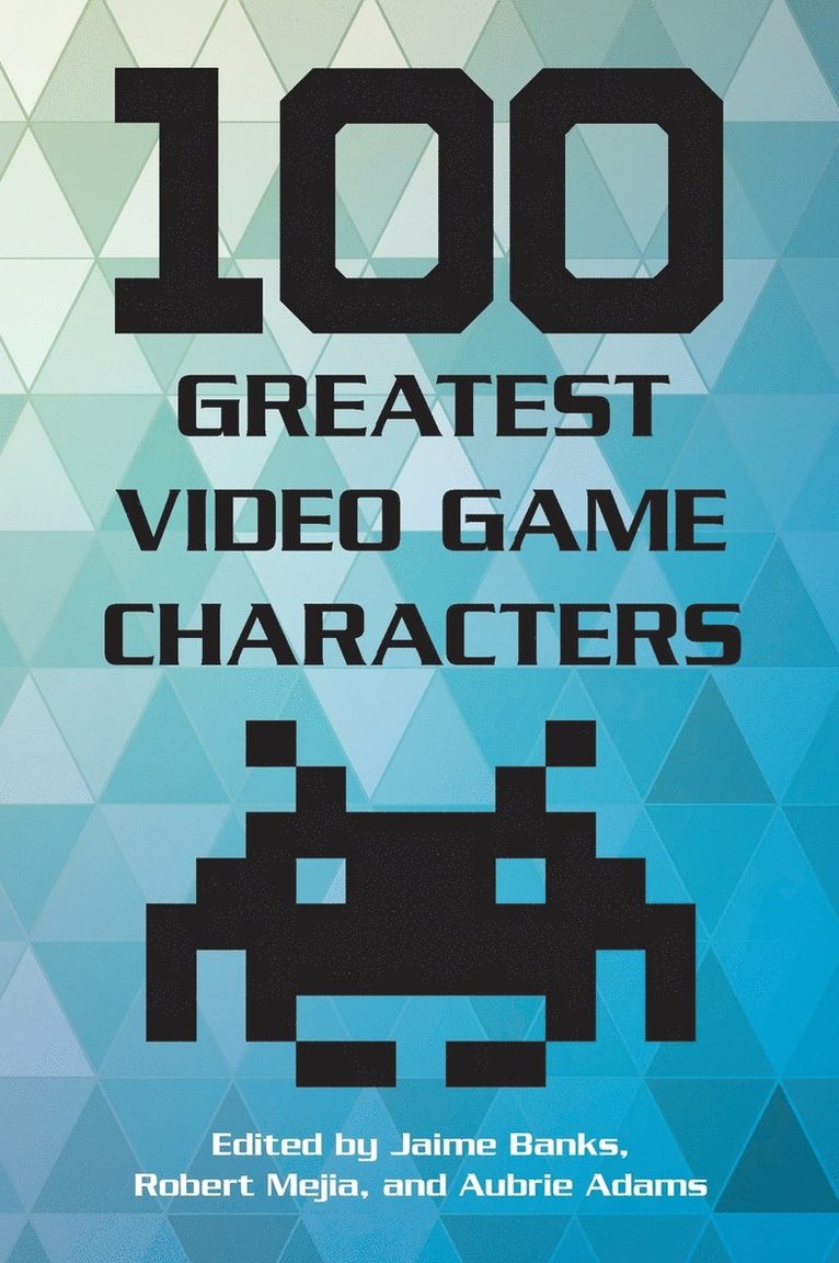 Jaime Banks, Robert Mejia, Aubrie Adams - 100 Greatest Video Game Characters, Inbunden