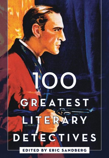 Eric Sandberg - 100 Greatest Literary Detectives, Inbunden