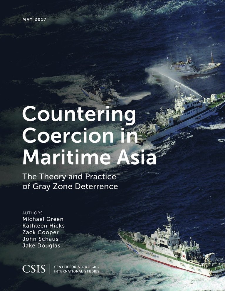 Michael Green, Kathleen Hicks, Zack Cooper, John Schaus, Jake Douglas - Countering Coercion in Maritime Asia, Häftad