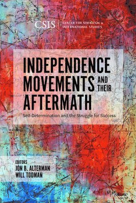 Jon B. Alterman, Will Todman, Jon B. Alterman Jon B. Alterman, Jon B Alterman, Jon B. Alterman - Independence Movements and Their Aftermath, Inbunden