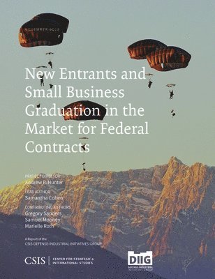 Andrew P. Hunter, Samantha Cohen - New Entrants and Small Business Graduation in the Market for Federal Contracts, Häftad