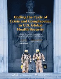 bokomslag Ending the Cycle of Crisis and Complacency in U.S. Global Health Security