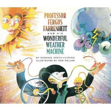 Candace Groth-Fleming - Professor Fergus Fahrenheit and His Wonderful Weather Machine, Häftad