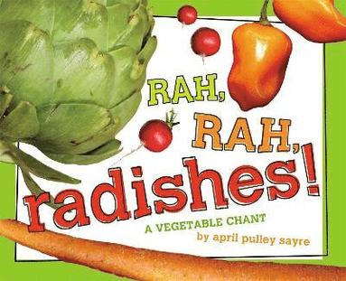 April Pulley Sayre - Rah, Rah, Radishes!, Inbunden