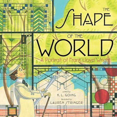 K. L. Going - The Shape of the World: A Portrait of Frank Lloyd Wright, Inbunden