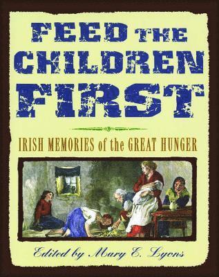 bokomslag Feed the Children First: Irish Memories of the Great Hunger