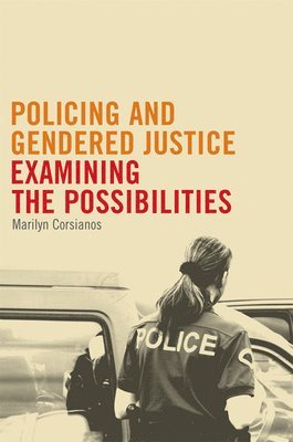 Marilyn Corsianos - Policing and Gendered Justice, Inbunden
