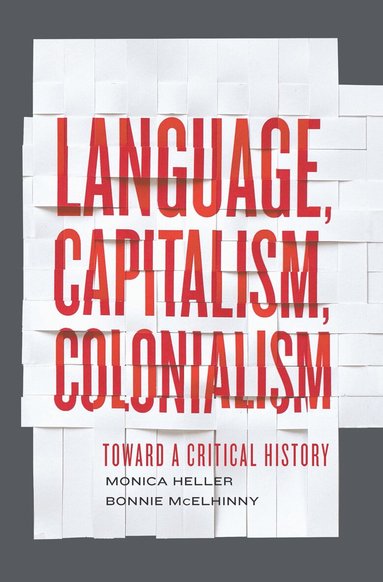 Monica Heller, Bonnie McElhinny - Language, Capitalism, Colonialism, Häftad