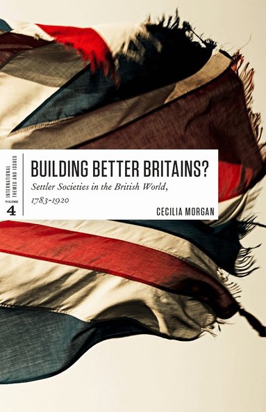 Cecilia Morgan - Building Better Britains?, Häftad
