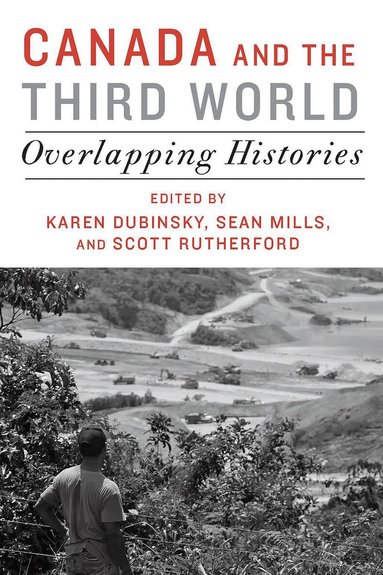 Karen Dubinsky, Sean Mills, Scott Rutherford - Canada and the Third World, Inbunden