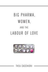 bokomslag Big Pharma, Women, and the Labour of Love