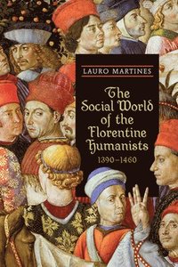 bokomslag The Social World of the Florentine Humanists, 1390-1460