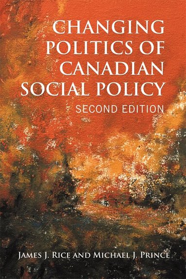 James J. Rice, Michael J. Prince - Changing Politics of Canadian Social Policy, Second Edition, Häftad