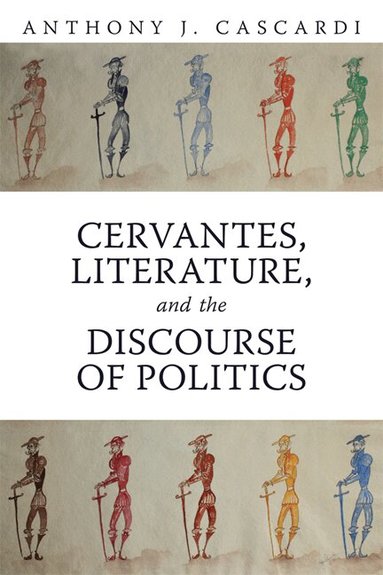 Anthony J. Cascardi - Cervantes, Literature and the Discourse of Politics, Häftad