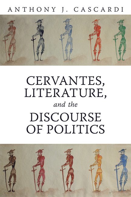 Anthony J. Cascardi, Anthony J Cascardi - Cervantes, Literature and the Discourse of Politics, Häftad