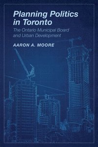bokomslag Planning Politics in Toronto