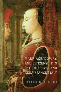 bokomslag Marriage, Dowry, and Citizenship in Late Medieval and Renaissance Italy